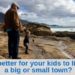 Is it better for your kids to live in a big or small town?